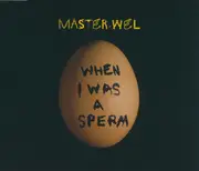 CD Single - Master Wel - When I Was A Sperm