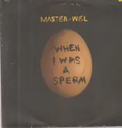 Master Wel - When I Was a Sperm