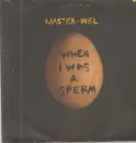12inch Vinyl Single - Master-Wel - When I Was A Sperm