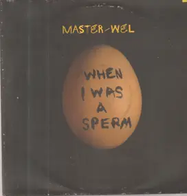Master Wel - When I Was a Sperm