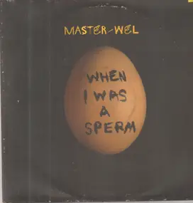 Master Wel - When I Was a Sperm