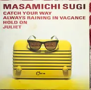 Masamichi Sugi - Catch Your Way/Always Raining In Vacance/Hold On/Juliet
