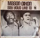 7inch Vinyl Single - Mason & Dixon - Say You'd Like To / World, I'm A Man