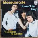 7inch Vinyl Single - Masquerade - It Wont Be Long / It Can Never Be The Same Again