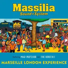 Massilia Sound System Featuring Mad Professor And The Robotiks - Marseille London Experience