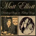 Matt Elliott - Drinking Songs & Failing Songs