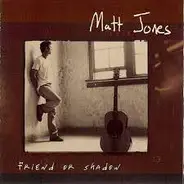 Matt Jones - Friend Or Shadow