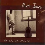 CD - Matt Jones - Friend Or Shadow