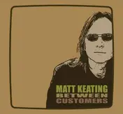 Matt Keating - Between Customers