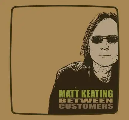 Matt Keating - Between Customers