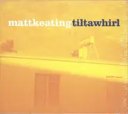Matt Keating - Tiltawhirl
