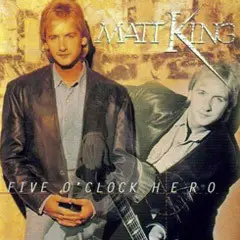 Matt King - Five O'Clock Hero