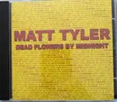 CD - Matt Tyler - Dead Flowers By Midnight