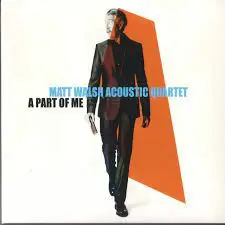 Matt Walsh Acoustic Quartet - A Part Of Me