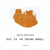 CD - Matt Weston - Not To Be Taken Away