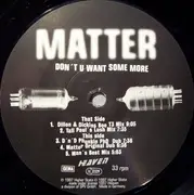 12'' - Matter - Don't U Want Some More - White label
