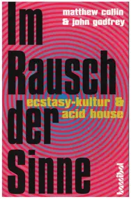 Matthew Collin / John Godfrey - Im Rausch der Sinne. Ecstasy-Kultur und Acid-House