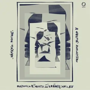 Matthew E. White &lonnie  Holley - Broken Mirror: A Selfie Reflection