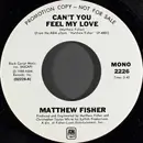 7inch Vinyl Single - Matthew Fisher - Can't You Feel My Love