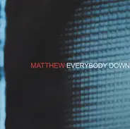 Matthew - Everybody Down