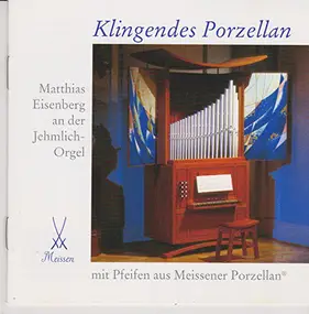 Matthias Eisenberg - Klingendes Porzellan - Matthias Eisenberg An Der Jehmlich-Orgel