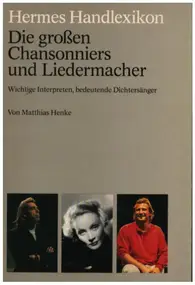 Matthias Henke - Hermes Handlexikon. Die großen Chansonniers und Liedermacher. Wichtige Interpreten, bedeutende Dich