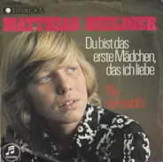 Matthias Heiliger - Du Bist Das Erste Mädchen, Das Ich Liebe