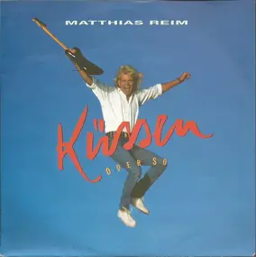 Matthias Reim - Küssen Oder So