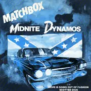 7'' - Matchbox - Midnite Dynamos / Love Is Going Out Of Fashion / Scotted Dick