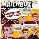 7'' - Matchbox - When You Ask About Love / You've Made A Fool Of Me