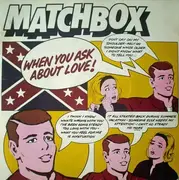 7'' - Matchbox - When You Ask About Love
