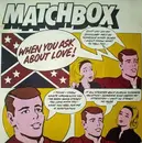 7'' - Matchbox - When You Ask About Love