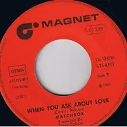 Matchbox - When You Ask About Love! / You've Made A Fool Of Me