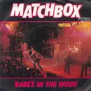 7'' - Matchbox - Babe's In The Wood