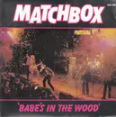 7inch Vinyl Single - Matchbox - Babe's In The Wood