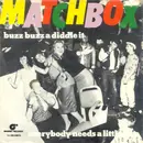 7'' - Matchbox - Buzz Buzz A Diddle It / Everybody Needs A Little Love