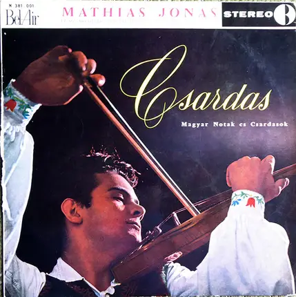 Mathias Jonas Et Son Orchestre Tzigane Des Ballets Hongrois De Budapest - Csardas (Magyar Notak Es Csardasok)