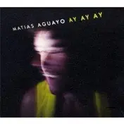 Matias Aguayo - Ay Ay Ay