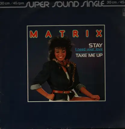 Matrix - Stay (I Need Your Love) / Take Me Up