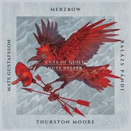 Mats Gustafsson, Thurston Moore,  Merzbow, Balazs Pandi - Cuts Of Guilt,Cuts Deeper