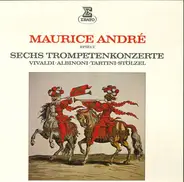 Vivaldi / Albinoni / Tartini / Stölzel - Maurice André Spielt Sechs Trompetenkonzerte