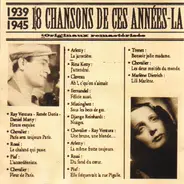 Maurice Chevalier / Tino Rossi / Arletty a.o. - 1939-1945: 18 Chansons de ces années-la