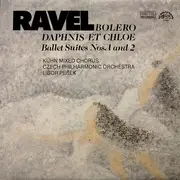 LP - Maurice Ravel , Kühn Mixed Choir , The Czech Philharmonic Orchestra , Libor Pešek - Bolero / Daphnis Et Chloe (Ballet Suites Nos. 1 And 2)