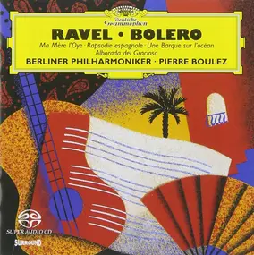 Maurice Ravel - Boléro • Ma Mère L'Oye • Rapsodie Espagnole • Une Barque Sur L'Océan • Alborada Del Gracioso