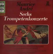 Maurice Andre - Sechs Trompetenkonzerte