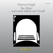 Mauricio Kagel - Der Tribun / ... Nach Einer Lektüre von Orwell