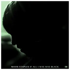 Mavis Staples - If All I Was Was Black