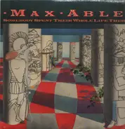 Max Able - Somebody Spent Their Whole Life There