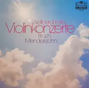 Bruch, Mendelssohn-Bartholdy - Weltberühmte Violinkonzerte