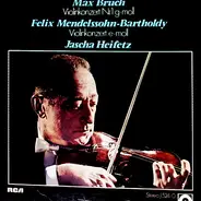 Max Bruch , Mendelssohn - Violinkonzert Nr.1 G-Moll, Violinkonzert E-Moll (Jascha Heifetz)